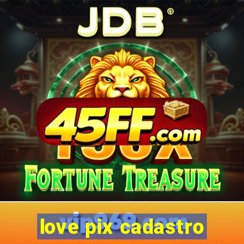 love pix cadastro